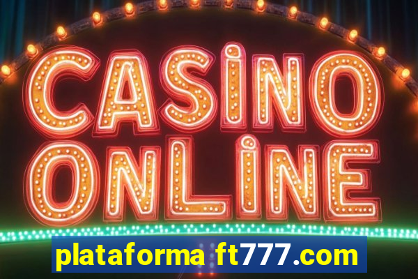 plataforma ft777.com